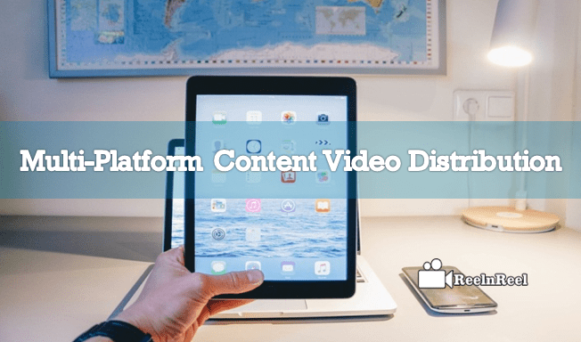 Multi-Platform Content Video Distribution
