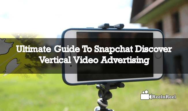 Ultimate Guide to Snapchat Discover Vertical Video Advertising