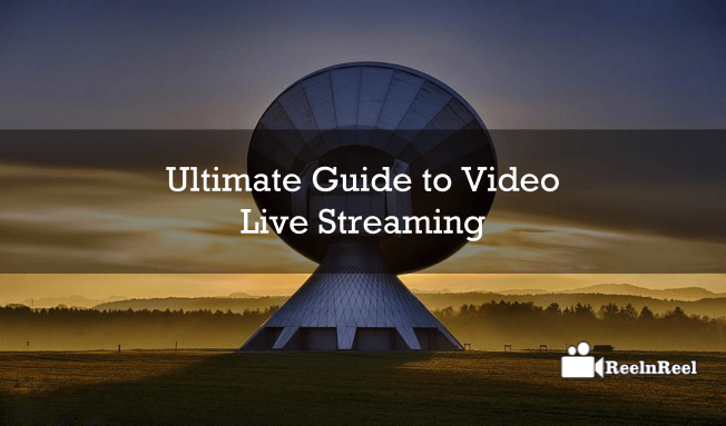 Ultimate Guide to Video Live Streaming