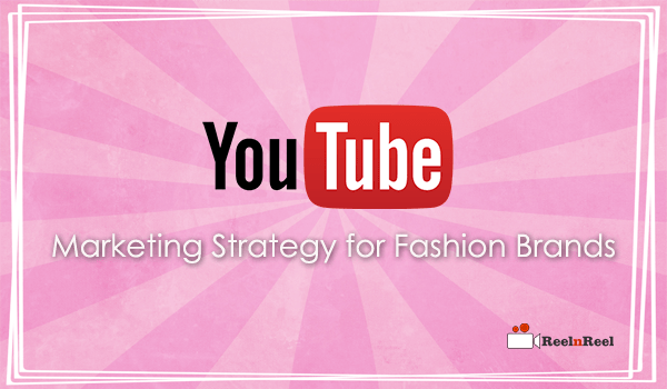 YouTube Marketing Strategy for Fashion Brands