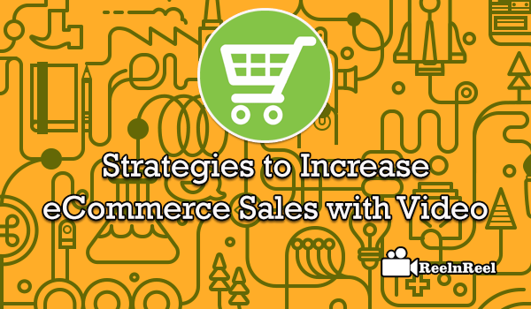 Increase Ecommerce Sales with Video