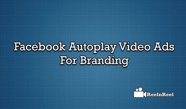 Facebook Auto-Play Video Ads for Branding