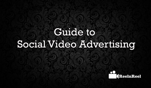 Ultimate Guide to Social Video Advertising