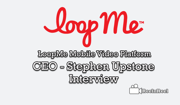 LoopMe Mobile Video Platform CEO - Stephen Upstone Interview 2 LoopMe Mobile Video Platform
