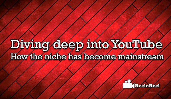 Diving deep into YouTube