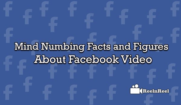 Facts and Figures about Facebook Video
