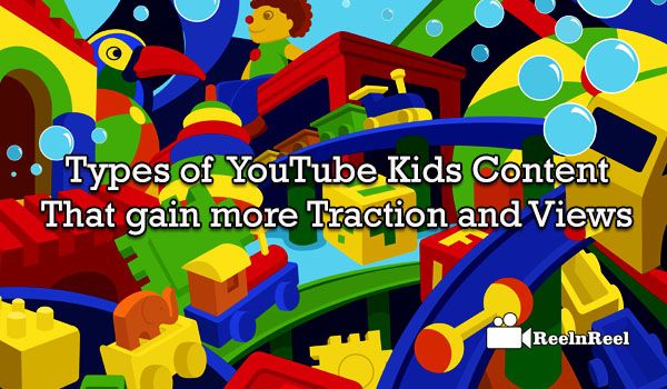 Types of YouTube Kids Content that gain more Traction and Views 1 Types of YouTube Kids Content