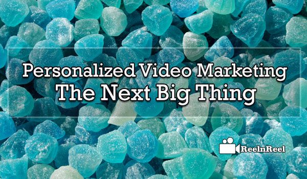 Reelnreel 98 Personalized Video Marketing – The Next Big Thing