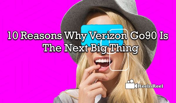 Reelnreel 96 10 Reasons Why Verizon Go90 is the Next Big Thing