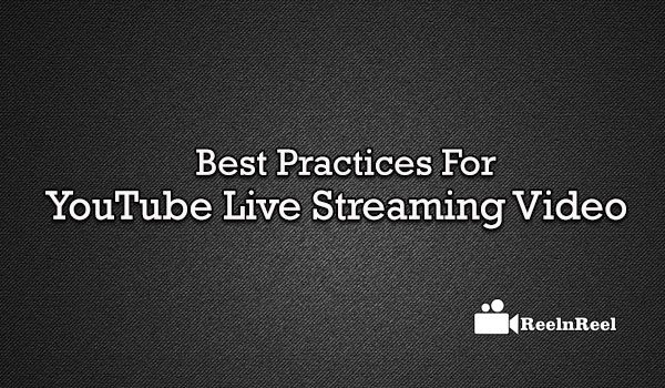 10 Best Practices for YouTube Live Streaming Video 1 YouTube Live Streaming Video