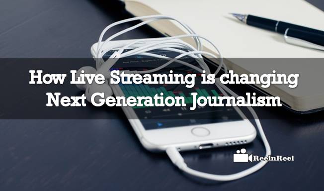 How Live Streaming is changing Next Generation Journalism