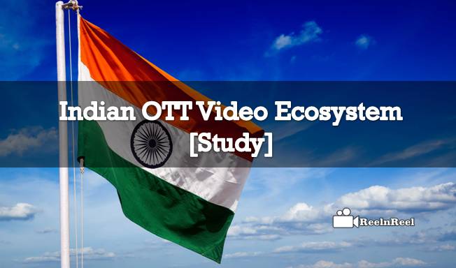 Indian OTT Video Ecosystem [Study]