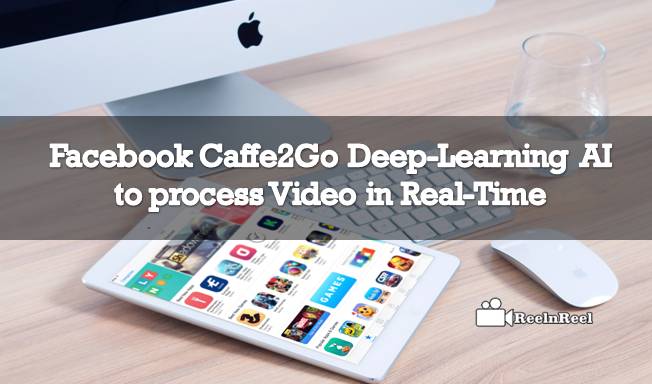 Facebook Caffe2Go Deep-Learning AI to process Video in Real-Time
