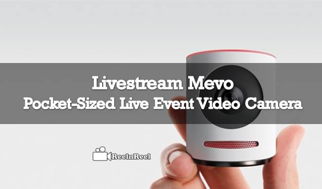 Reelnreel 80 Review : Livestream Mevo – Pocket-sized Live Event Video Camera