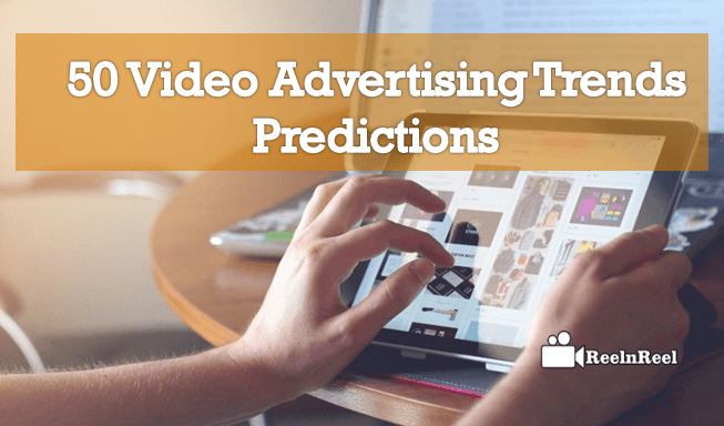 50 Video Advertising Trends Predictions