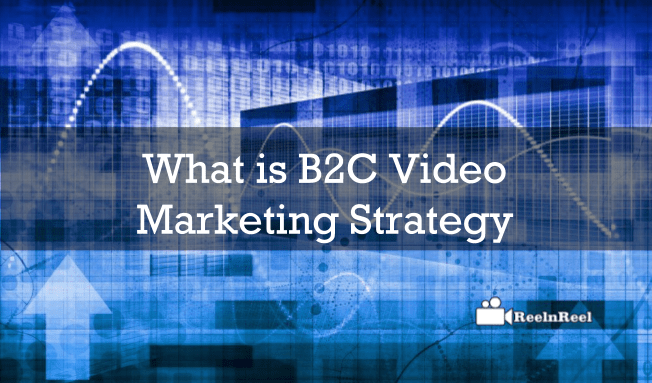 B2C Video Marketing