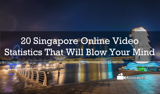 20 Singapore Online Video Statistics That Will Blow Your Mind
