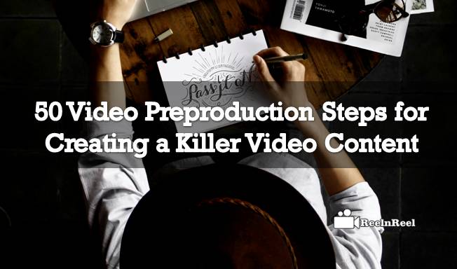 50 Video Preproduction Steps for Creating a Killer Video Content 1 Video Preproduction Steps