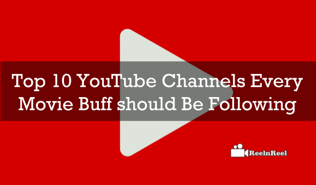 Reelnreel 74 Top 10 YouTube Channels Every Movie Buff should be Following