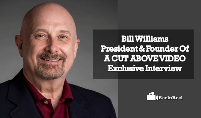 Bill Williams: President & Founder Of A CUT ABOVE VIDEO – Exclusive Interview