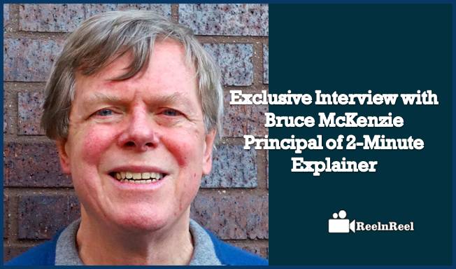 Reelnreel 51 Exclusive Interview with Bruce McKenzie-Principal of 2-Minute Explainer