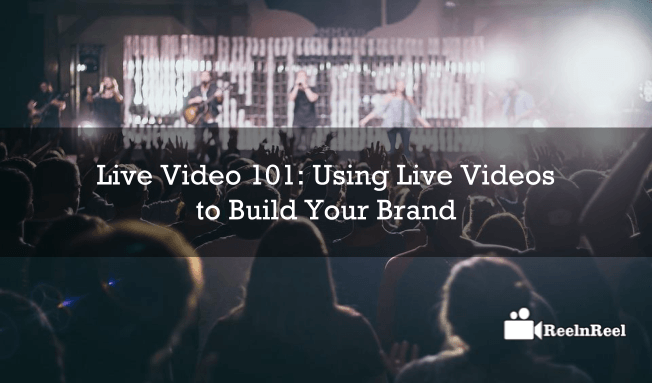 Live Video 101 Using Live Videos to Build Your Brand