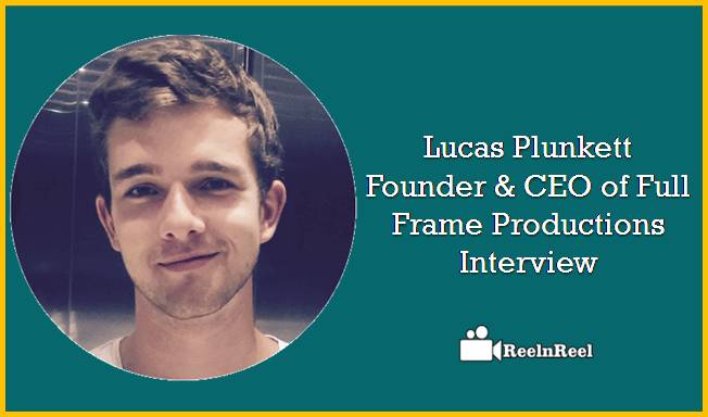 Reelnreel 52 Lucas Plunkett: Founder & CEO of Full Frame Productions – Interview