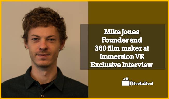 Reelnreel 49 Mike Jones – Founder and 360 film maker at Immersion VR: Exclusive Interview