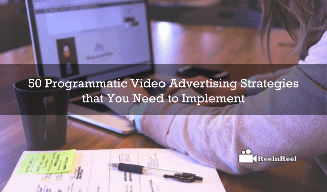 Reelnreel 59 50 Programmatic Video Advertising Strategies that You Need to Implement