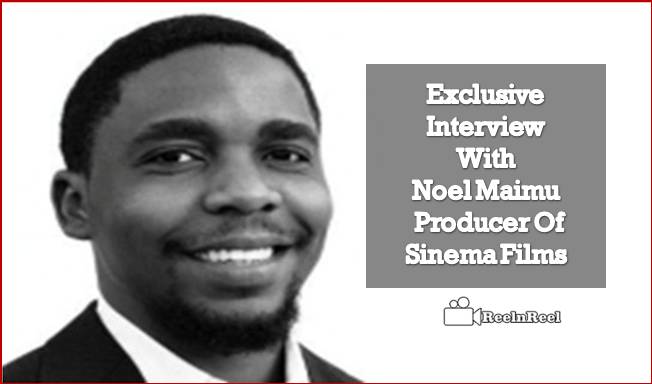 Exclusive Interview With Noel Maimu: Producer Of Sinema Films