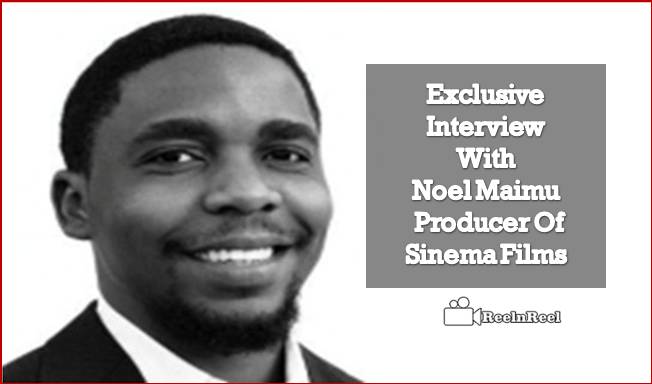 Reelnreel 55 Exclusive Interview With Noel Maimu: Producer Of Sinema Films