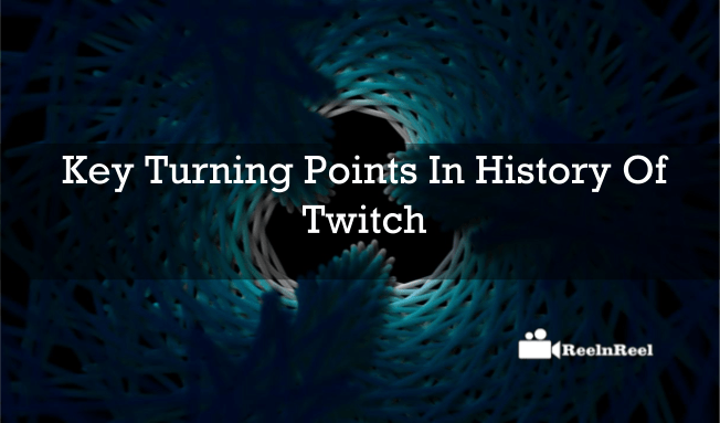 Key Turning Points In History Of Twitch