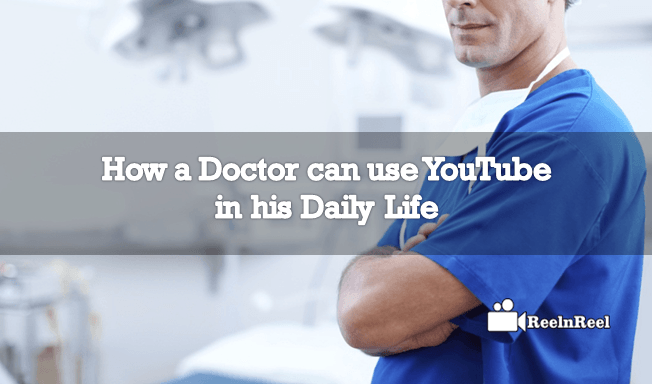 How a Doctor can use YouTube in his Daily Life