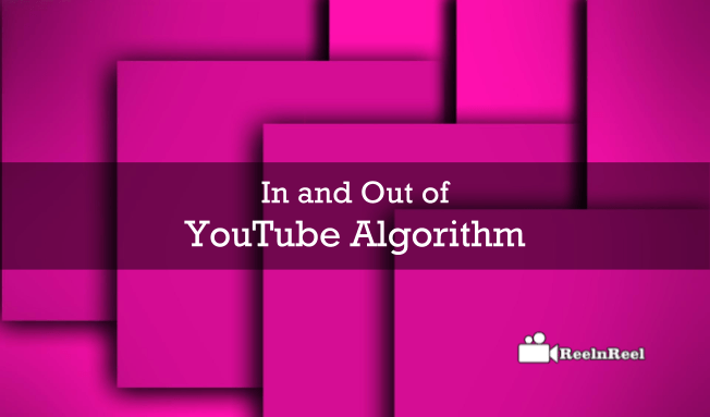 In And Out Of YouTube Algorithm | ReelnReel Video Marketing