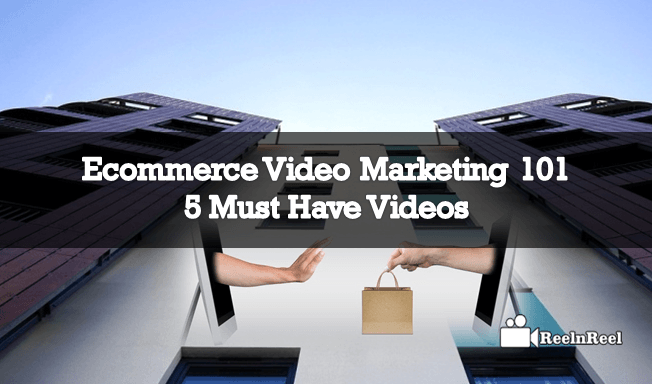 Ecommerce Video Marketing 101 5 Must Have Videos