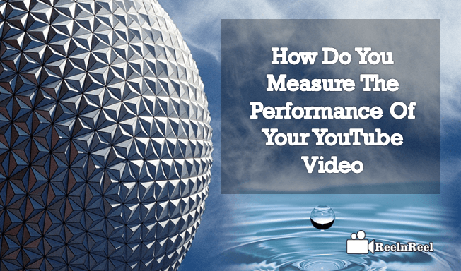 How Do You Measure The Performance Of Your YouTube Video