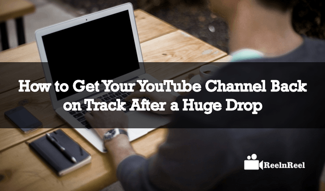 How to Get Your YouTube Channel Back on Track After a Huge Drop