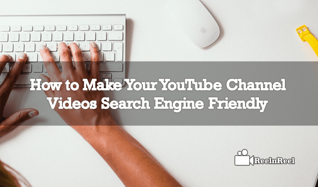 How to Make Your YouTube Channel Videos Search Engine Friendly
