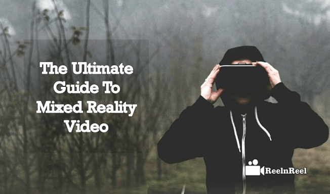 The Ultimate Guide To Mixed Reality Video