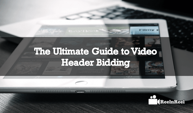 The Ultimate Guide to Video Header Bidding