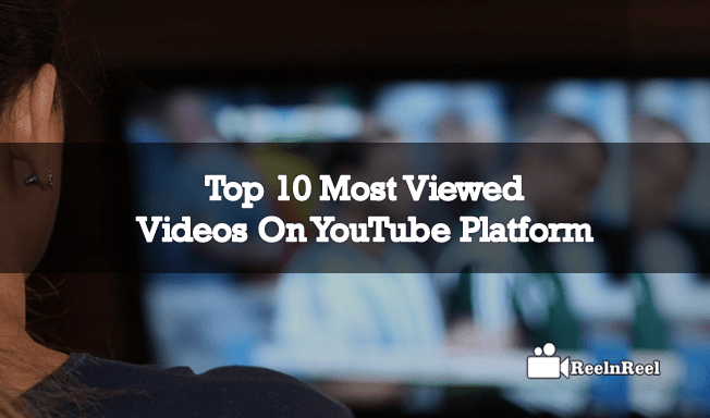 Top 10 Most Viewed Videos On YouTube Platform
