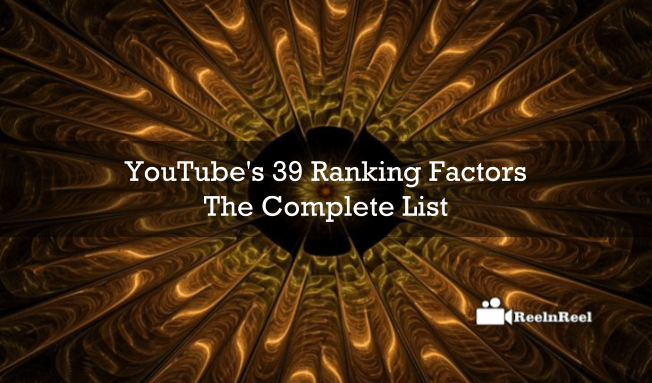 YouTube’s 39 Ranking Factors : The Complete List