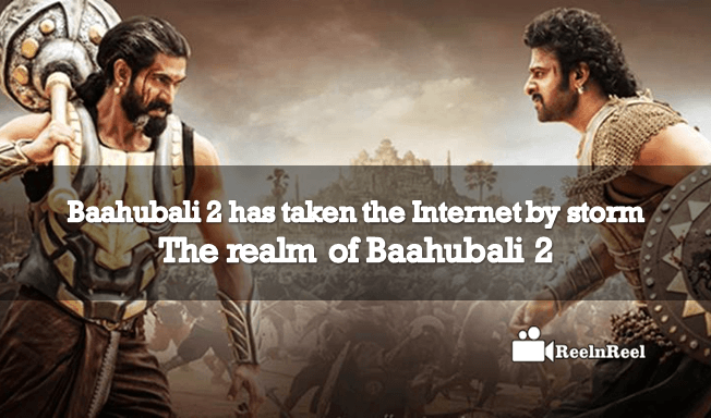 Baahubali 2 has taken the Internet by storm – The realm of Baahubali 2