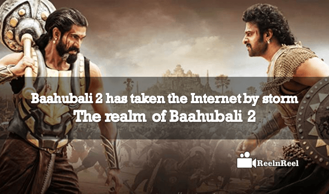 Reelnreel 30 Baahubali 2 has taken the Internet by storm – The realm of Baahubali 2