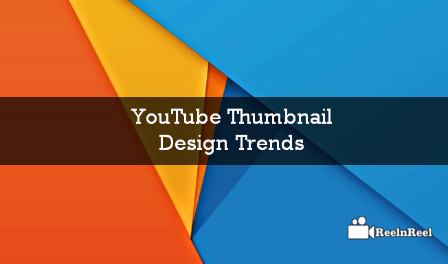 Youtube Thumbnail Design Trends Reelnreel Video Marketing