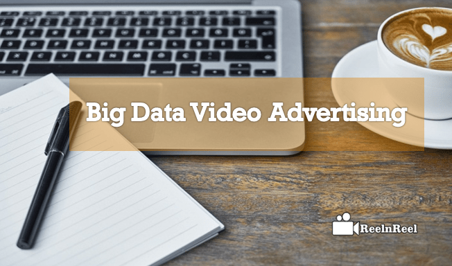 Big Data Video Advertising