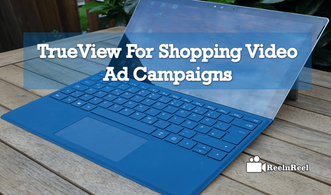 TrueView for Shopping Video Ad Campaigns