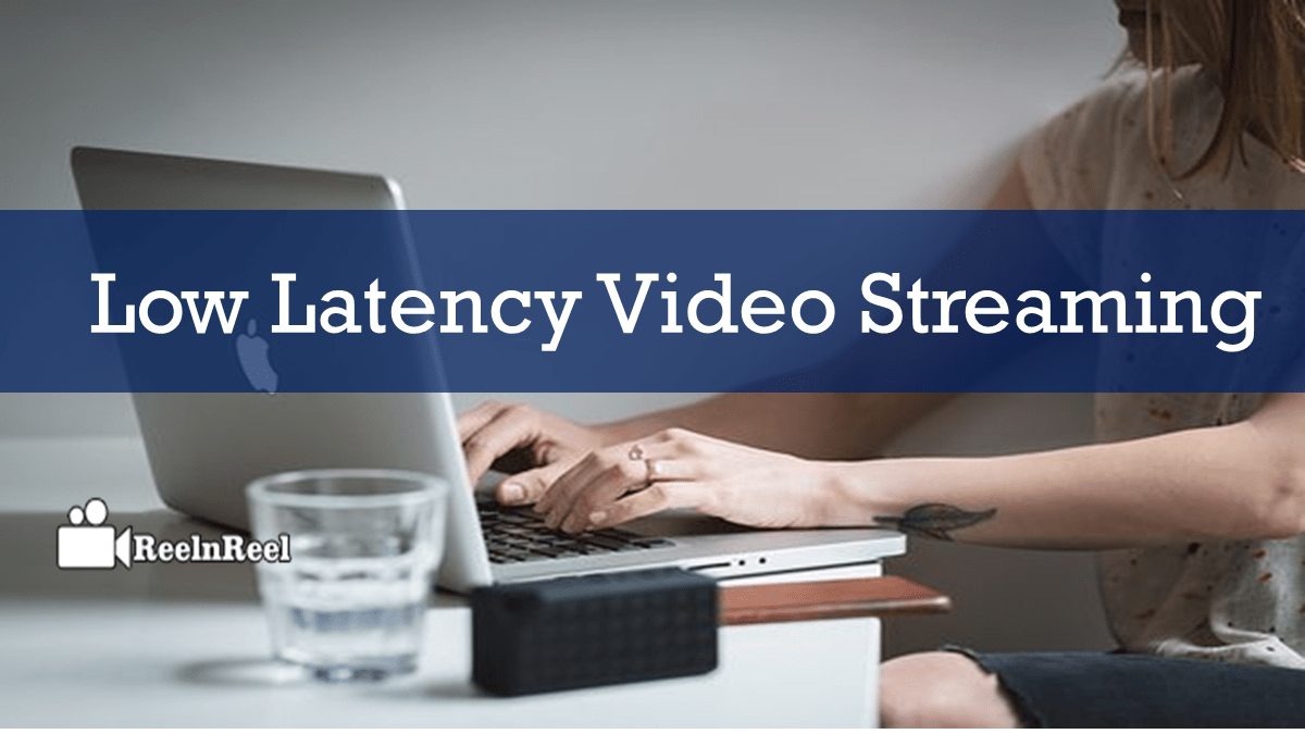 Low Latency Video Streaming